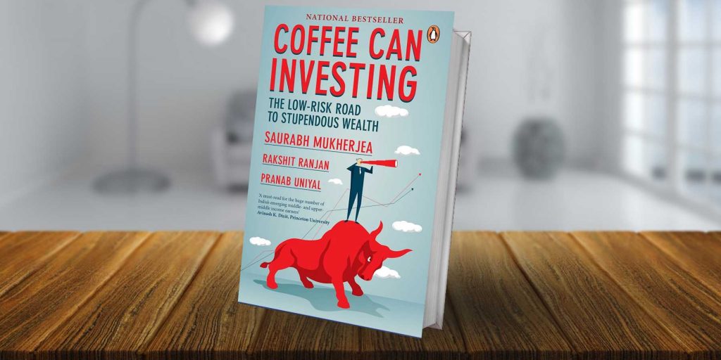Coffee Can Investing The Low-Risk Value Method to High Returns Written By Saurabh Mukherjea, Rakshit Ranjan and Pranab Uniyal